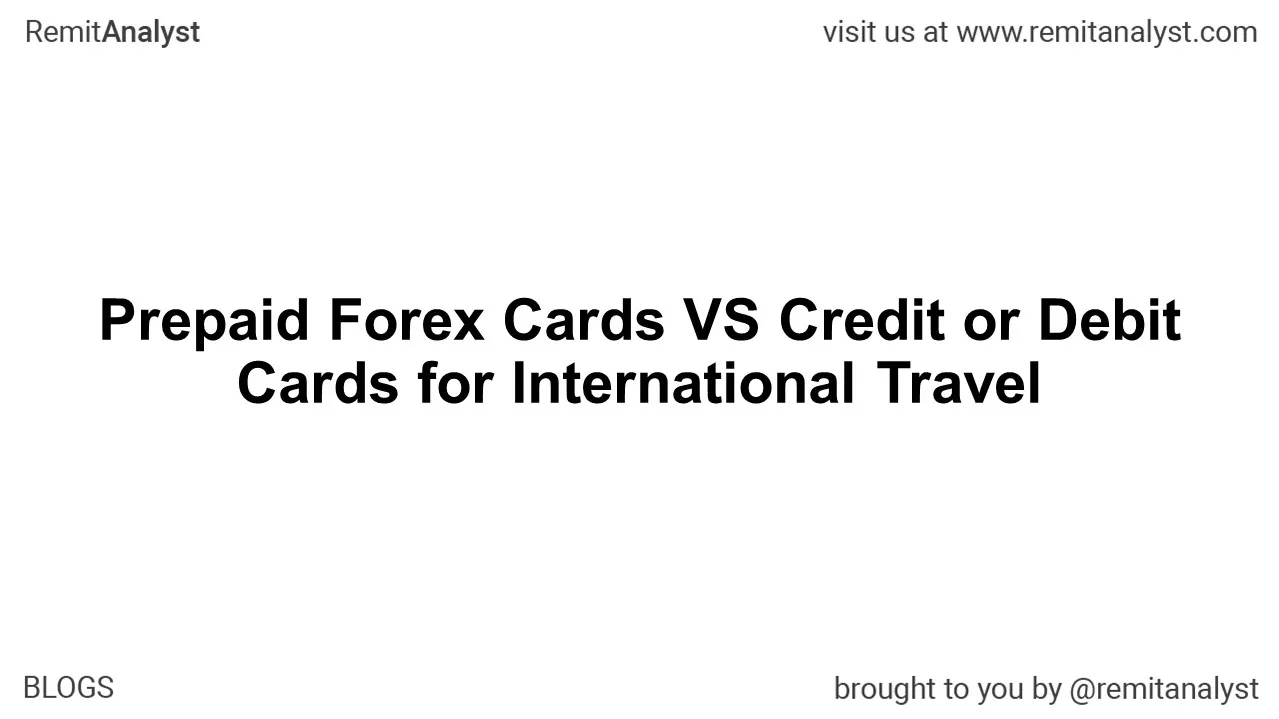 Prepaid Forex Cards VS Credit or Debit Cards for International Travel